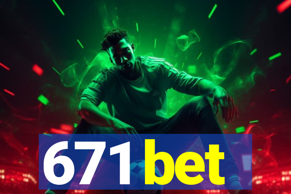 671 bet